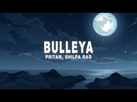 Pritam, Shilpa Rao - Bulleya (Lyrics)