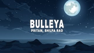 Download lagu Pritam, Shilpa Rao - Bulleya (Lyrics) mp3