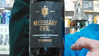 Beer - Necessary Evil Bourbon Barrel Aged Imperial Stout From Thornbridge Brewery 13% - Review #2287