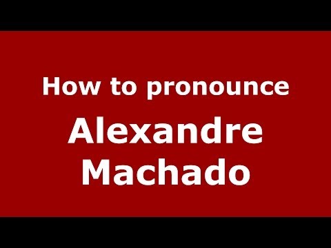 How to pronounce Alexandre Machado (Brazilian/Portuguese) - PronounceNames.com