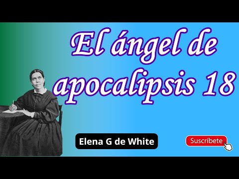 El ángel de apocalipsis 18 - Elena G de White - Maranata el Señor viene
