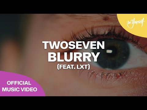 TwoSeven - Blurry (feat. LXT) (Official Music Video) [Be Yourself Music]