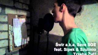 Świr SGE feat Sipek & Szulinio - Trzeba Żyć! (prod. Świr aka Save SGE) [ARCHIWUM #3]