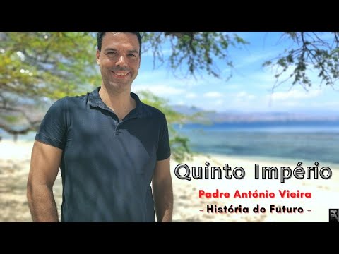 Padre António Vieira - O Quinto Império - Uma História do Futuro