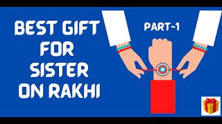 Best gift for Sister on Raksha Bandhan |  Top Gifts 4 Sister | Rakhi Gift Ideas for Sisters | Part-1