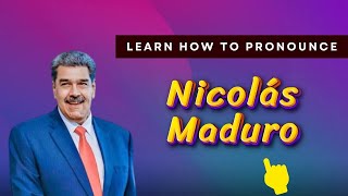 How to pronounce Nicolás Maduro