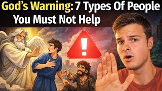 God's Warning About 7 people you should not help
