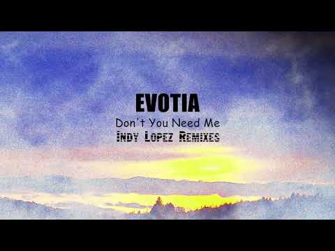Evotia - Don't You Need Me (Indy Lopez Club Beatz Edit)