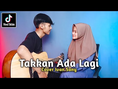 HARUS KU AKUI SULIT CARI PENGGANTIMU YANG MENYAYANGKU (D'paspor - Takkan Ada Lagi) Cover Ivan Sany