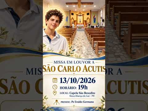 MISSA EM LOUVOR A SÃO CARLO ACUTIS . 13/10/2026. 19h. Capela São Benedito. Nova Aliança do Ivaí- PR