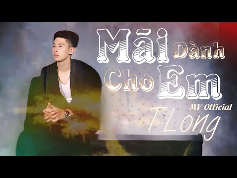 Mãi Dành Cho Em - TLong | OFFICIAL MUSIC VIDEO