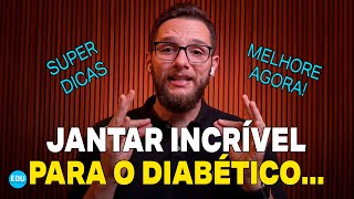 4 dicas INCRÍVEIS de JANTAR para diabéticos: Aprenda Agora!