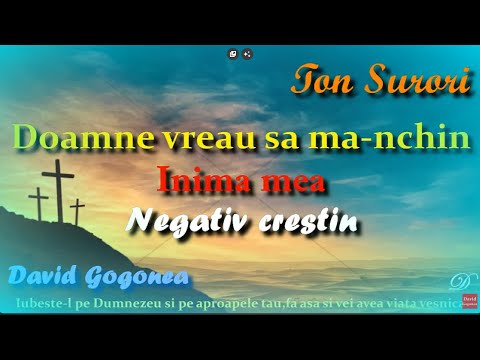 Doamne vreau sa ma inchin,TON SURORI ,PREZENTAT DE David Gogonea