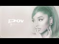 pov - Ariana Grande (Official Album Instrumental)