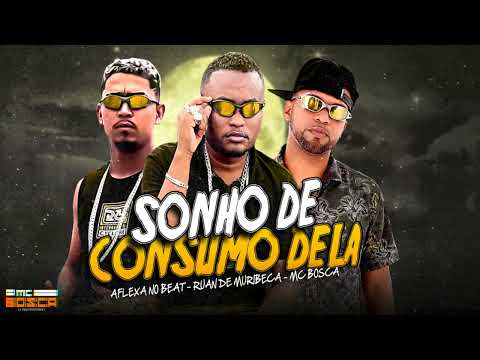 SONHO DE CONSUMO DELA - MC BOSCA, AFLEXA NO BEAT , RUAN DE MURIBECA  ( BregaFunk )