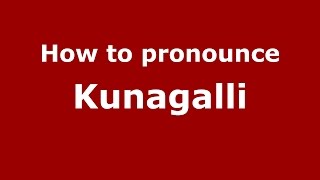 How to pronounce Kunagalli