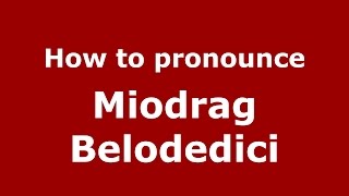 How to pronounce Miodrag Belodedici