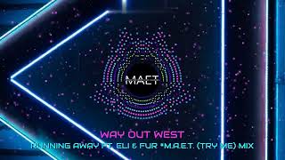 Way Out West - Running Away ft.  Eli &amp; Fur M.A.E.T I Music Architect Eric Tavares (Try Me) Mix