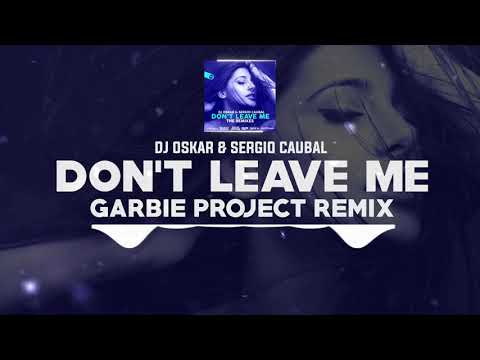 DNZ419 // DJ OSKAR & SERGIO CAUBAL - DON'T LEAVE ME GARBIE PROJECT REMIX (Official Video)