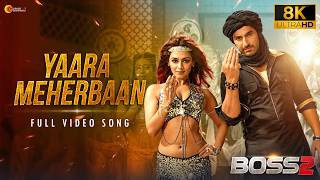 YAARA MEHERBAAN - 8K Video | Boss 2 | JEET | Nusraat Faria | Jeet Gannguli