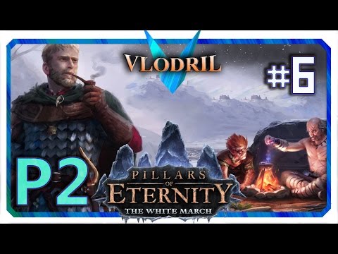 The White March Expansion P2 - Lets Play Pillars of Eternity Part 6 . Full release Gameplay
