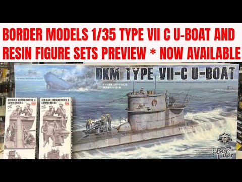 PREVIEW the New Border Models 1/35 type VII C U -boat and Crew Sets
