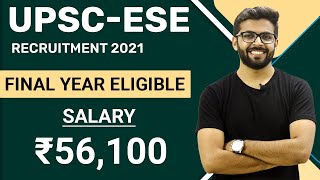 UPSC-ESE Recruitment 2021 | Final Year Eligible | Salary ₹56,100 | Latest Job Notification 2021