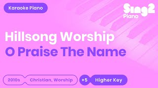 Hillsong Worship - O Praise The Name (Higher Key) Piano Karaoke