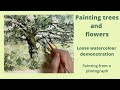 Painting trees and flowers: A loose watercolour demonstration painting from a photograph.