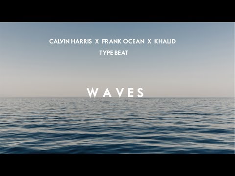 "Waves" Calvin Harris X Frank Ocean X Khalid (Type Beat)