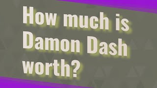 How much is Damon Dash worth