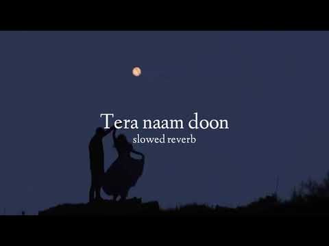 Tera naam doon (slowed down)