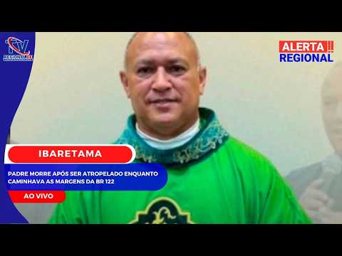 ALERTA REGIONAL - IBARETAMA:Padre morre após ser atropelado enquanto caminhava as margens da BR 122
