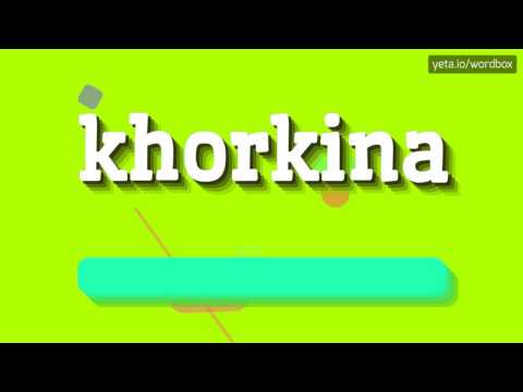 KHORKINA - HOW TO PRONOUNCE IT!?