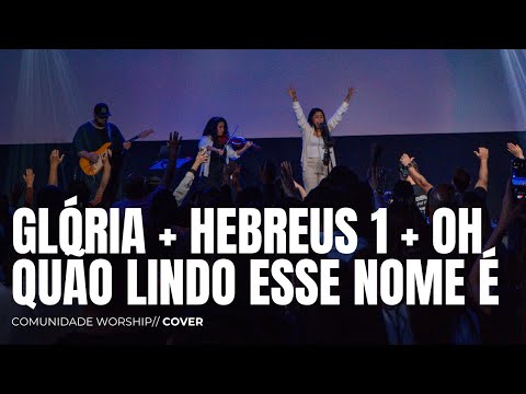 MEDLEY: GLÓRIA + HEBREUS 1 + OH QUÃO LINDO ESSE NOME É // COVER // COMUNIDADE WORSHIP
