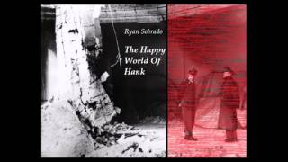 Ryan Sobrado - The Happy World Of Hank (full album)