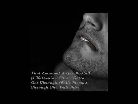 Paul Emanuel &Gav McCall ft  Katherine Ellis - Gotta Get Through (Felix Meow's Through The Wall Mix)