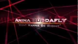 Amina Buddafly "Dont Wanna Be Right"