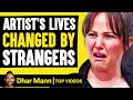 Artist S Lives Changed By Strangers Dhar Mann