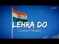 Lehra Do (Slowed + Reverb) | Arijit Singh | 83 | SR Lofi
