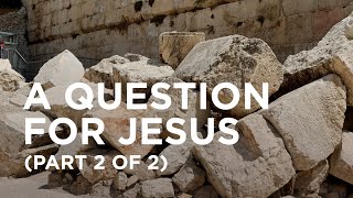 A Question for Jesus (Part 2 of 2) — 11/09/2020
