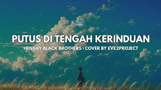 Download lagu PUTUS DI TENGAH KERINDUAN - HENGKY BLACK BROTHERS | COVER BY EVE2PROJECT mp3