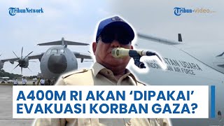 Prabowo akan Pakai Airbus A400M untuk Misi Kemanusiaan: Evakuasi Korban Bencana, termasuk Warga Gaza