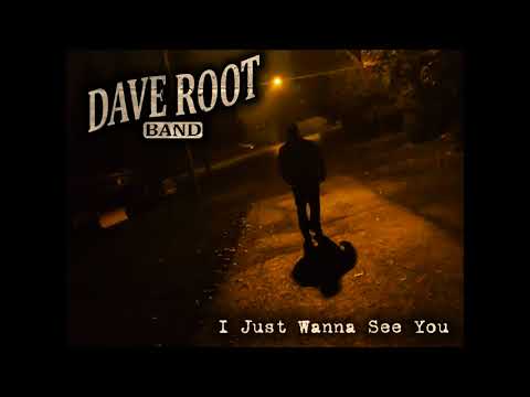 I Just Wanna See You - Dave Root Band