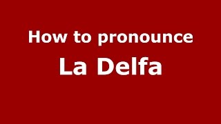 How to pronounce La Delfa