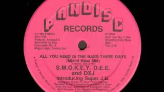 S.M.O.K.E.Y. D.E.E. And DXJ - All You Need Is The Bass These Days (Miami Bass Mix)