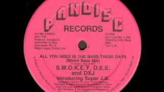 S.M.O.K.E.Y. D.E.E. And DXJ - All You Need Is The Bass These Days (Miami Bass Mix)
