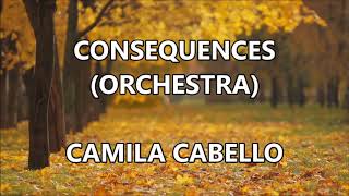 CONSEQUENCES (ORCHESTRA) - CAMILA CABELLO (Lyrics)