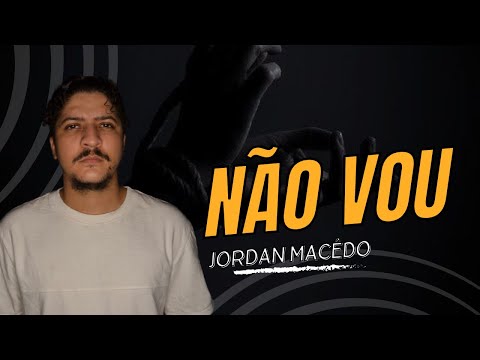 NÃO VOU - PREGADOR JORDAN MACÊDO & BANDA