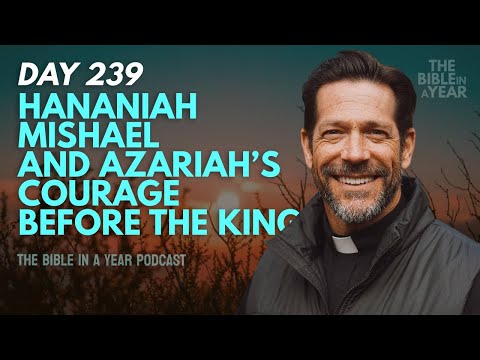 Day 239  Hananiah, Mishael, and Azariah’s Courage Before the King | The Bible in a Year